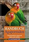 Handbuch Agaporniden: Unzertrennliche artgerecht halten und züchten (Cadmos Heimtierbuch)