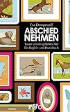 Abschied nehmen – Trauer um ein geliebtes Tier: Ein Begleit- und Praxisbuch